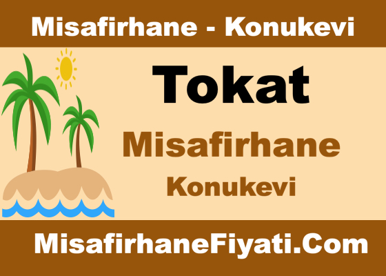 Tokat Misafirhane Konukevi Fiyatları