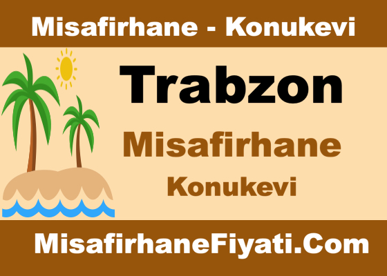 Trabzon Misafirhane Konukevi Fiyatları
