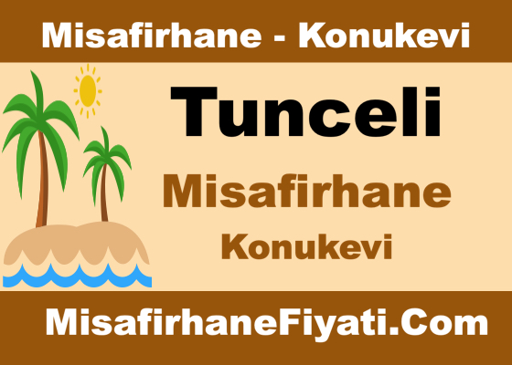 Tunceli Misafirhane Konukevi Fiyatları